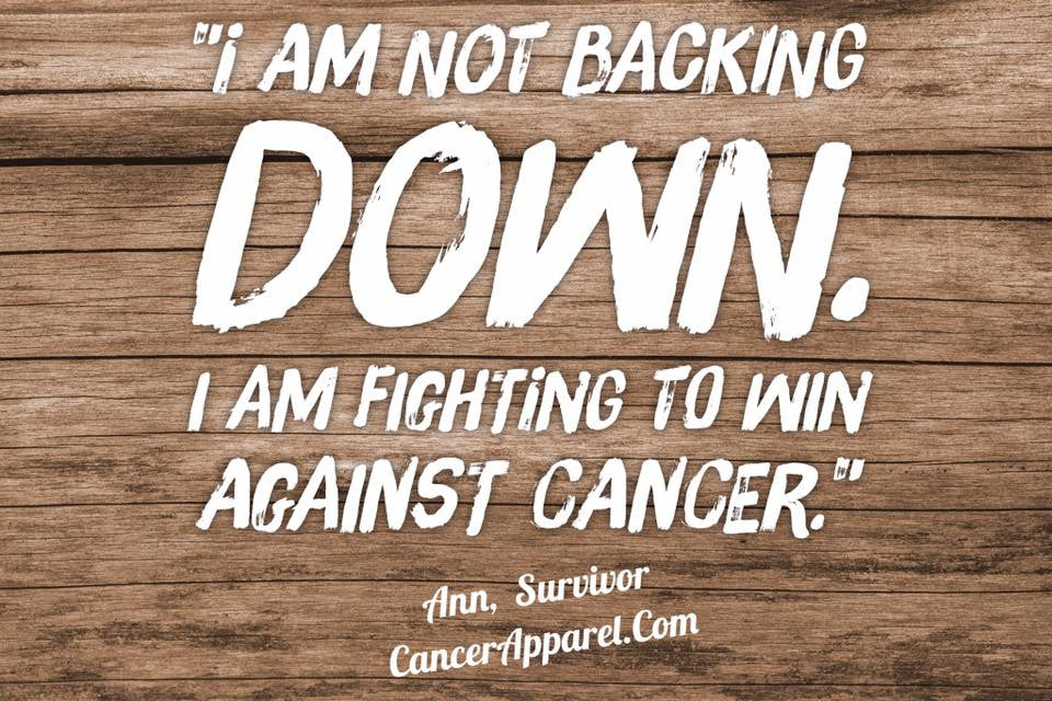 I'm Not Backing Down...I'm Fighting To Win Against Cancer