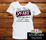 Breast Cancer Shirts: Yes They are Fake...The Real Ones Tried To Kill Me - Cancer Apparel and Gifts
