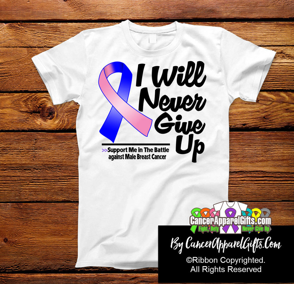 Male Breast Cancer I Will Never Give Up Shirts